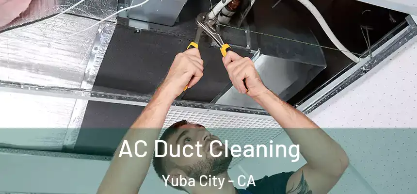  AC Duct Cleaning Yuba City - CA
