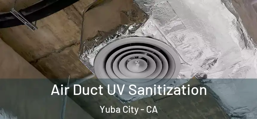 Air Duct UV Sanitization Yuba City - CA