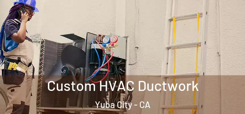  Custom HVAC Ductwork Yuba City - CA