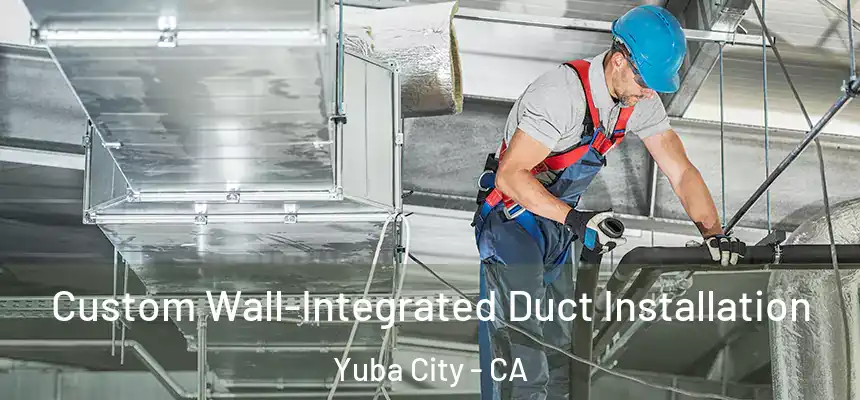 Custom Wall-Integrated Duct Installation Yuba City - CA