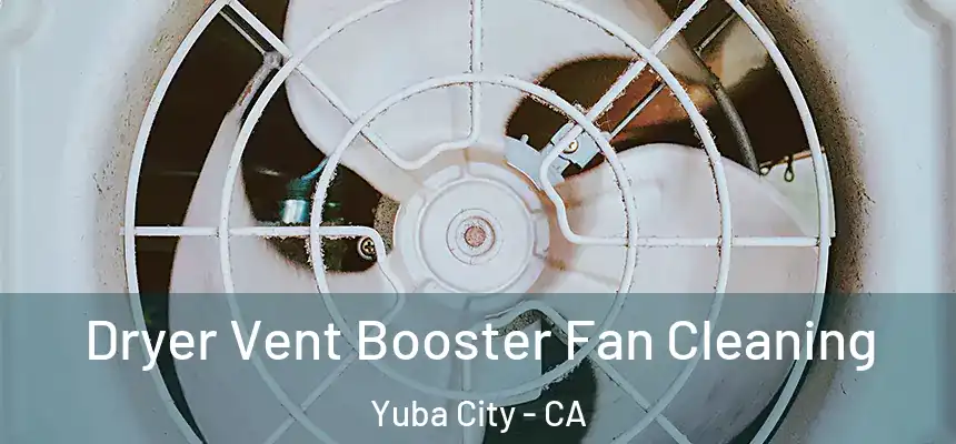 Dryer Vent Booster Fan Cleaning Yuba City - CA