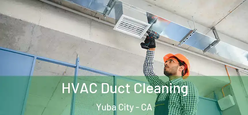 HVAC Duct Cleaning Yuba City - CA