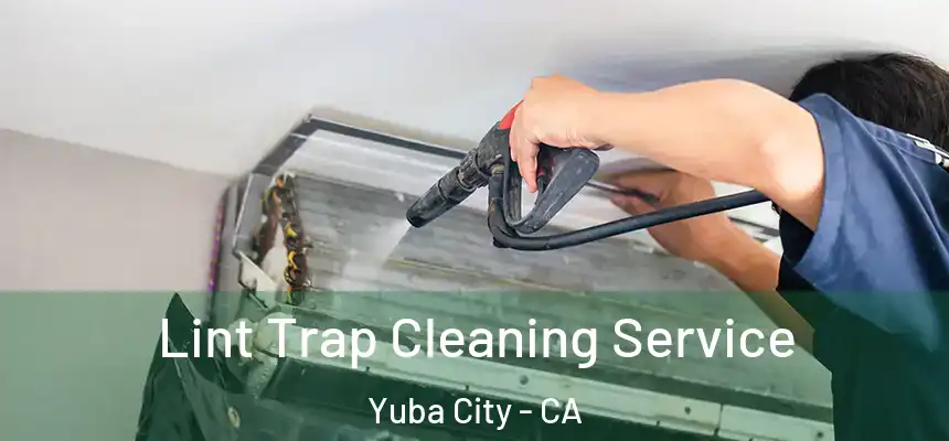 Lint Trap Cleaning Service Yuba City - CA