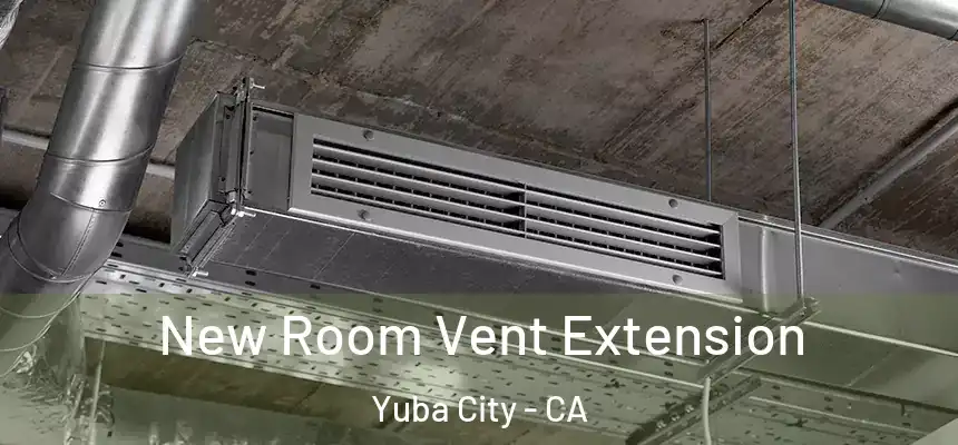 New Room Vent Extension Yuba City - CA