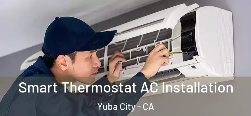  Smart Thermostat AC Installation Yuba City - CA